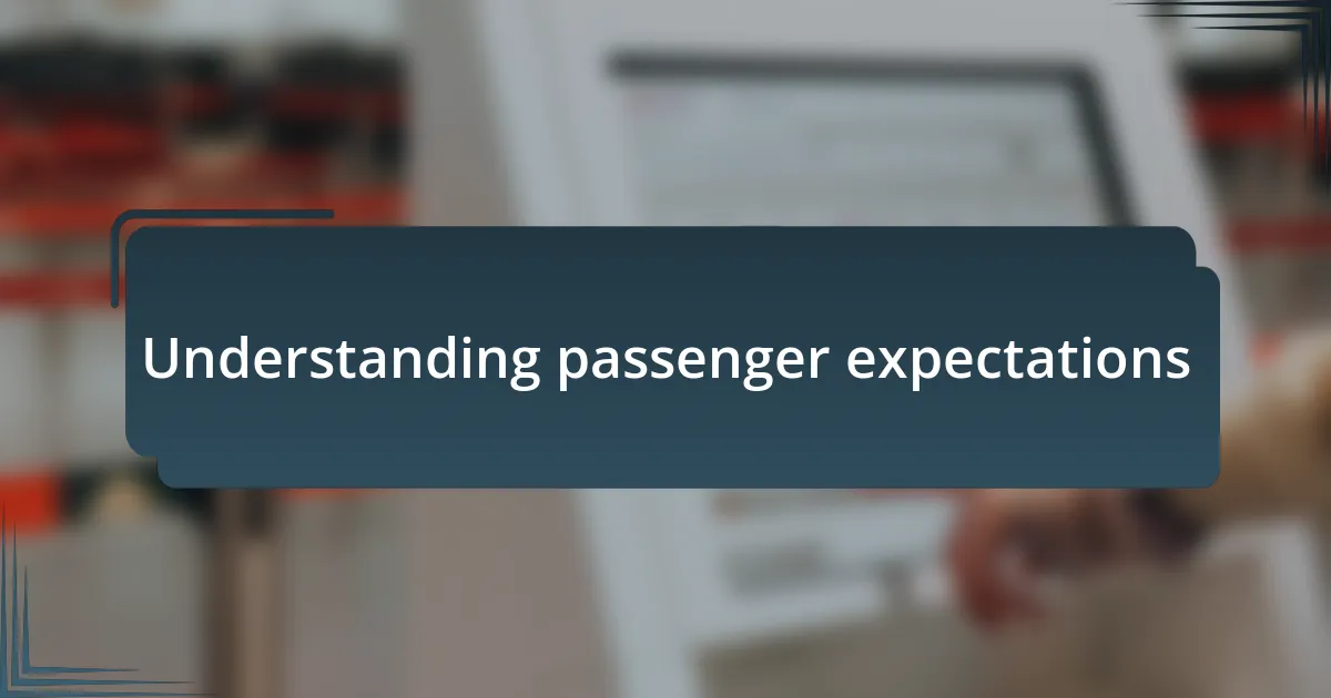 Understanding passenger expectations