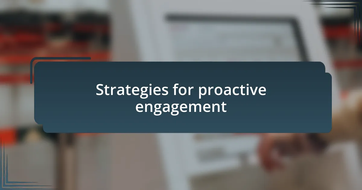 Strategies for proactive engagement