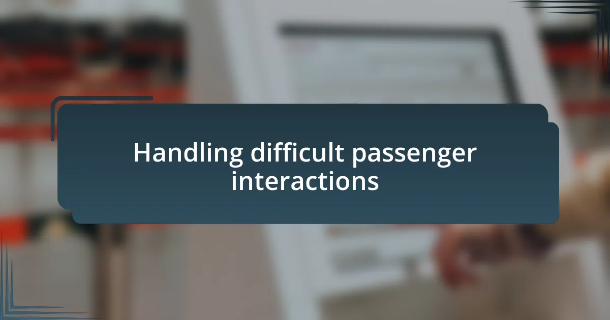 Handling difficult passenger interactions