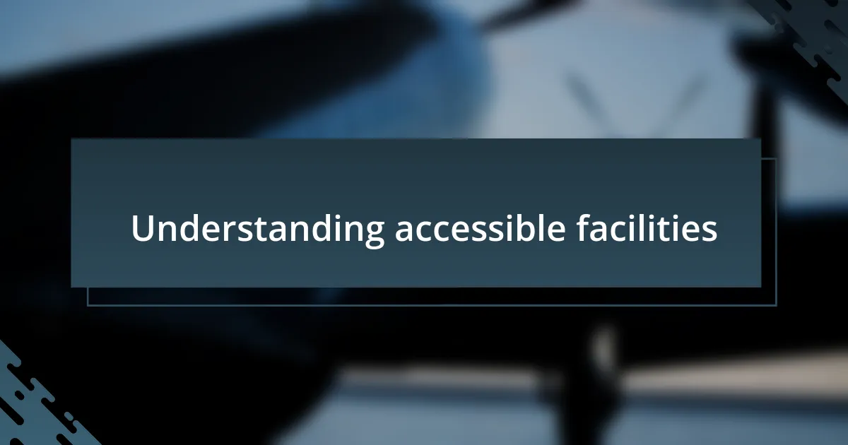 Understanding accessible facilities