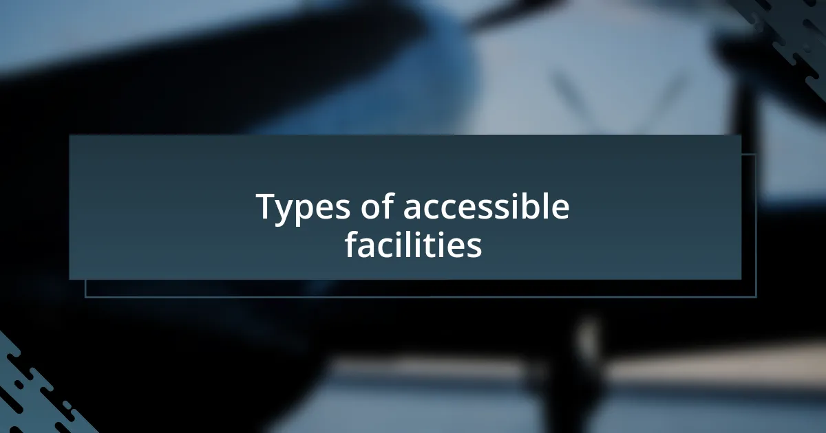 Types of accessible facilities