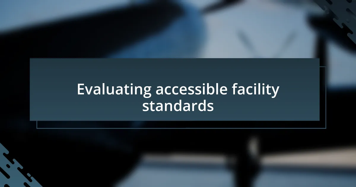 Evaluating accessible facility standards