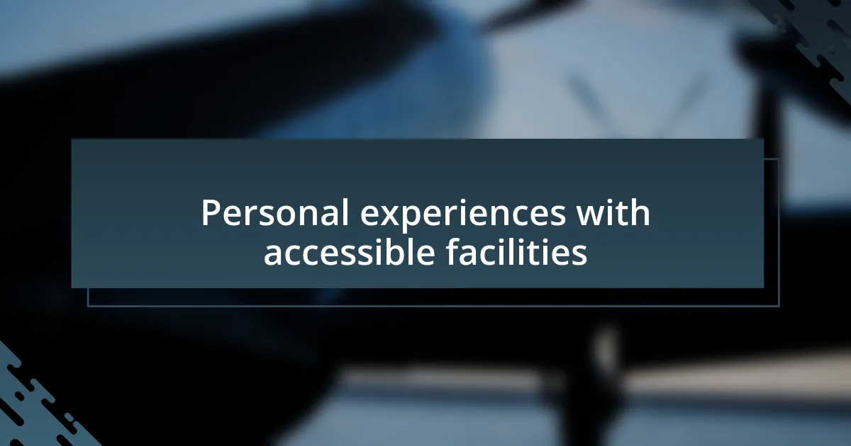 Personal experiences with accessible facilities