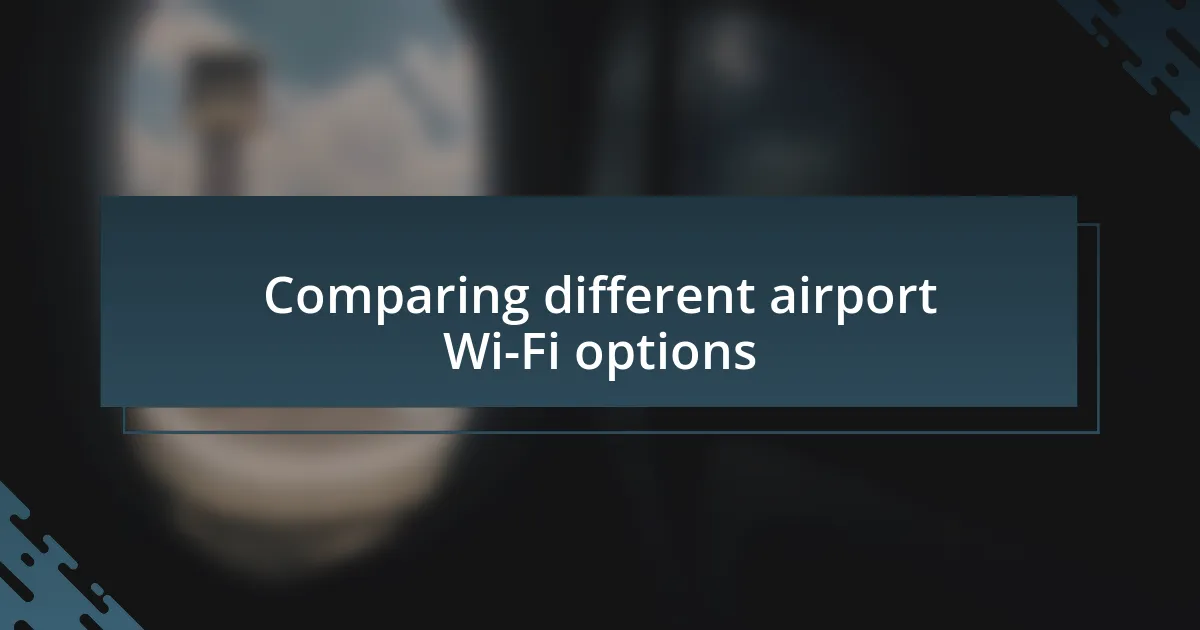 Comparing different airport Wi-Fi options