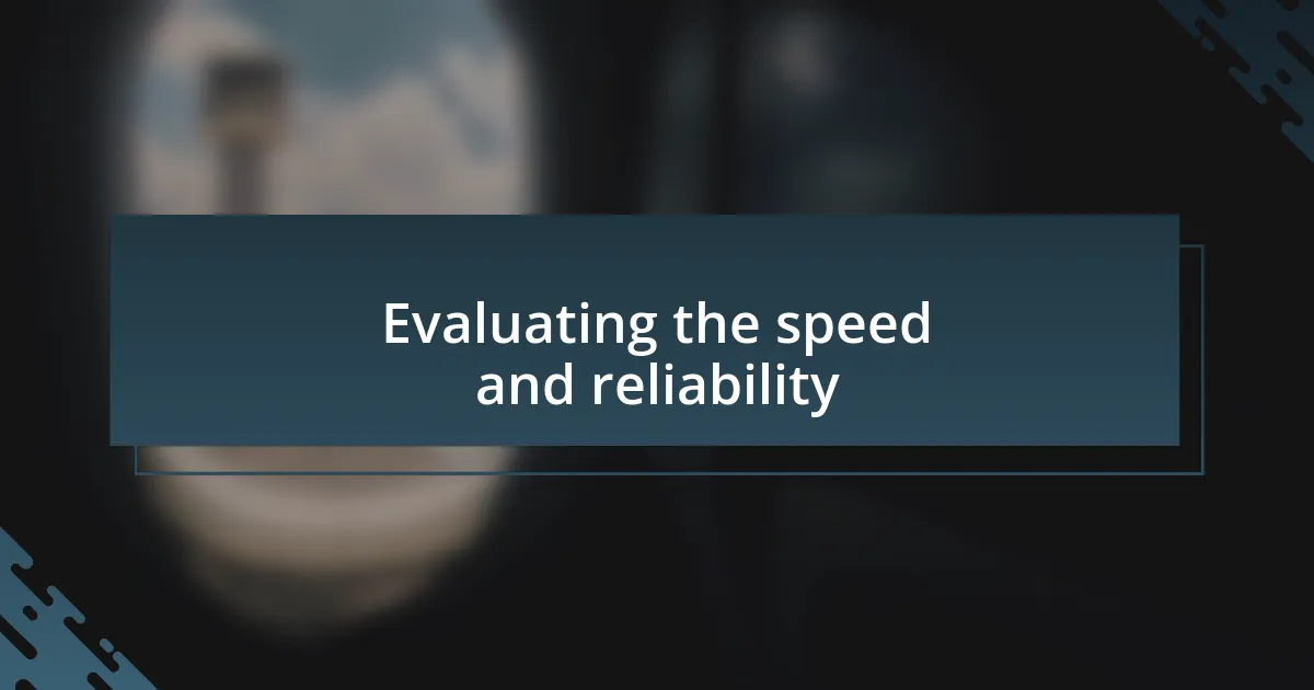 Evaluating the speed and reliability