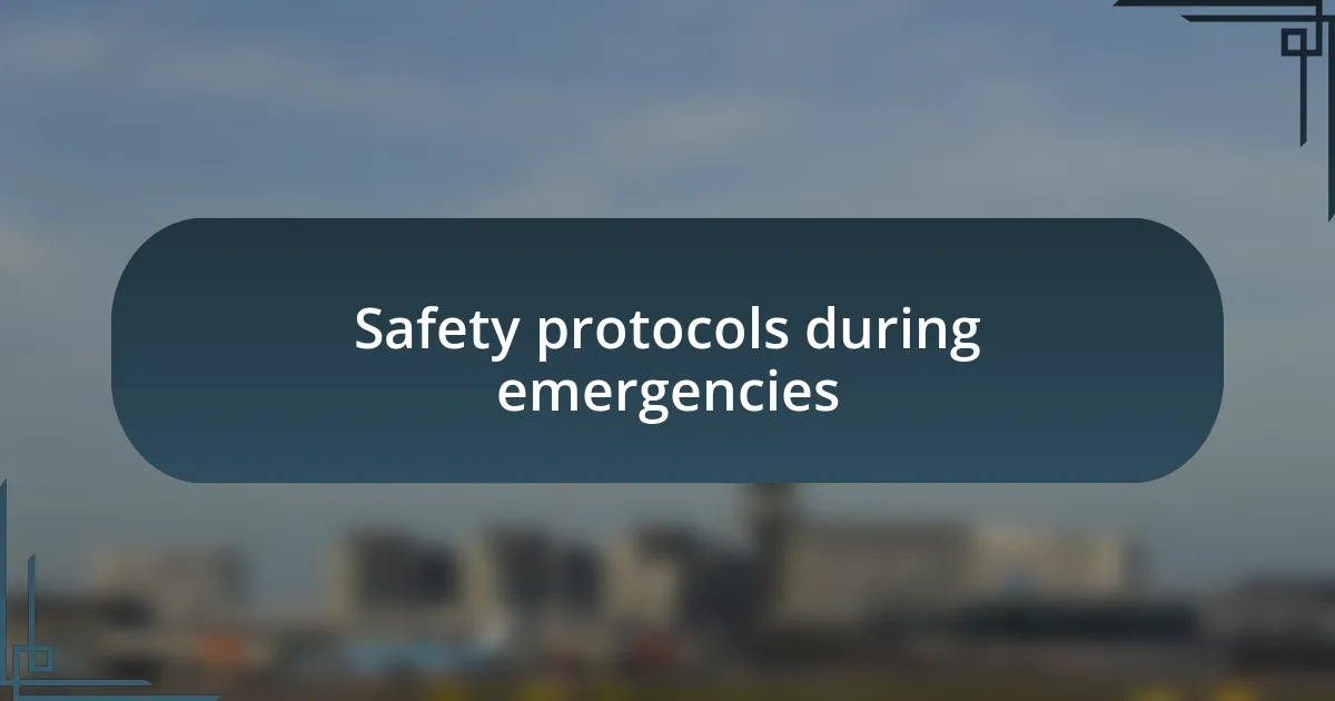 Safety protocols during emergencies