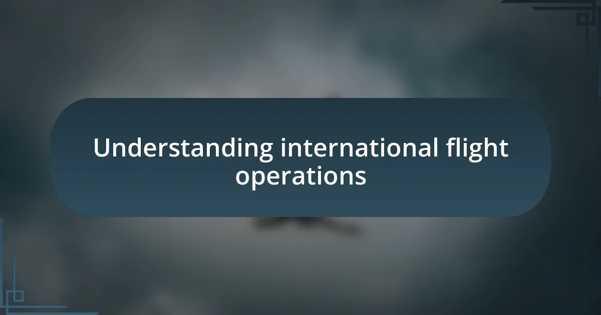 Understanding international flight operations