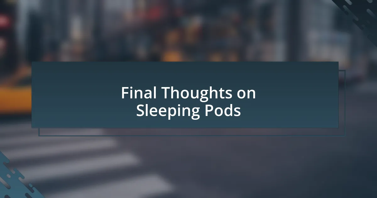 Final Thoughts on Sleeping Pods