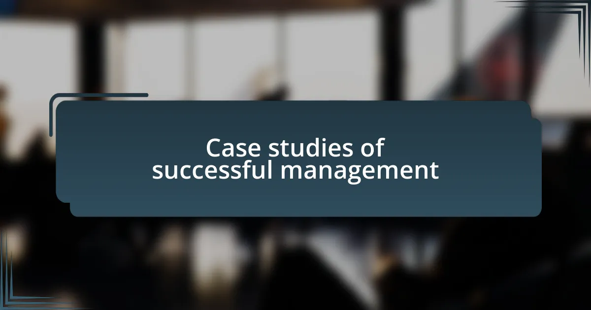 Case studies of successful management