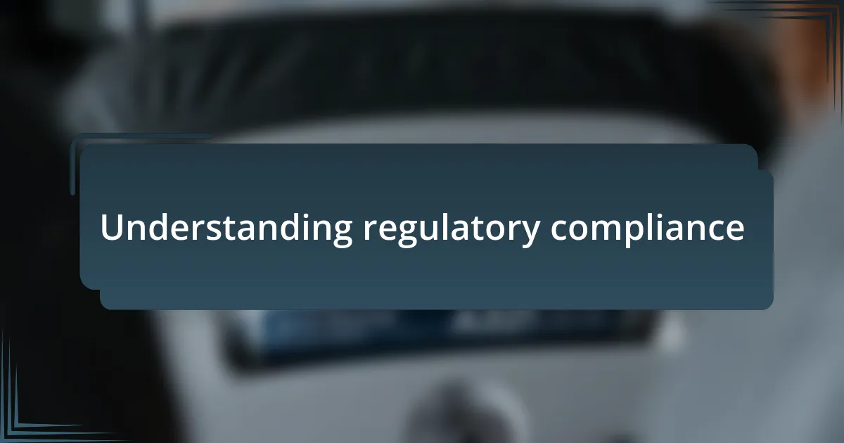 Understanding regulatory compliance