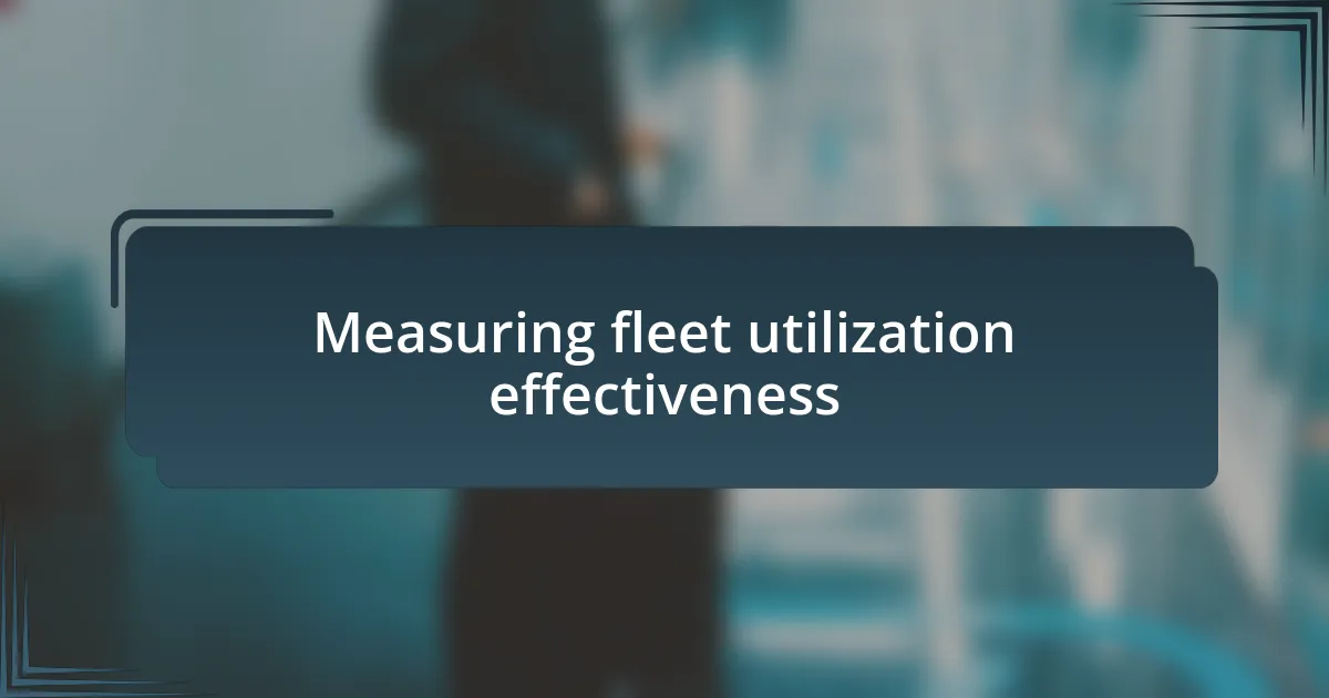 Measuring fleet utilization effectiveness