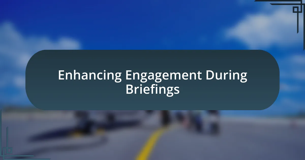 Enhancing Engagement During Briefings