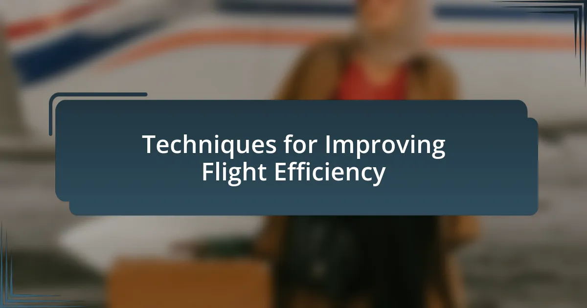 Techniques for Improving Flight Efficiency