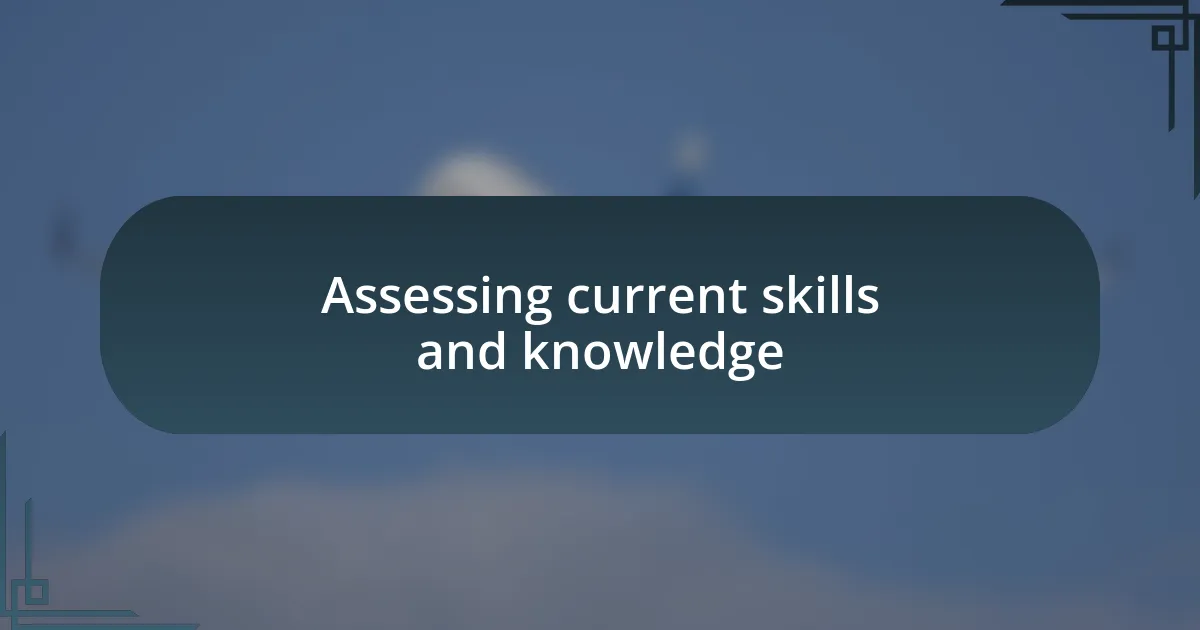 Assessing current skills and knowledge