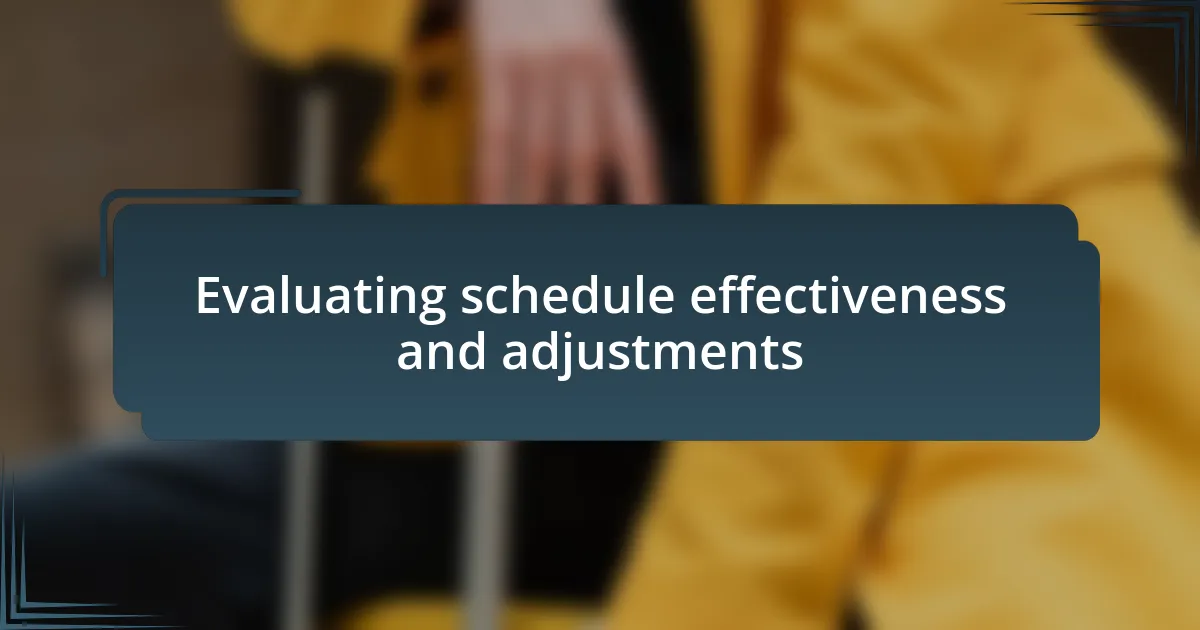 Evaluating schedule effectiveness and adjustments