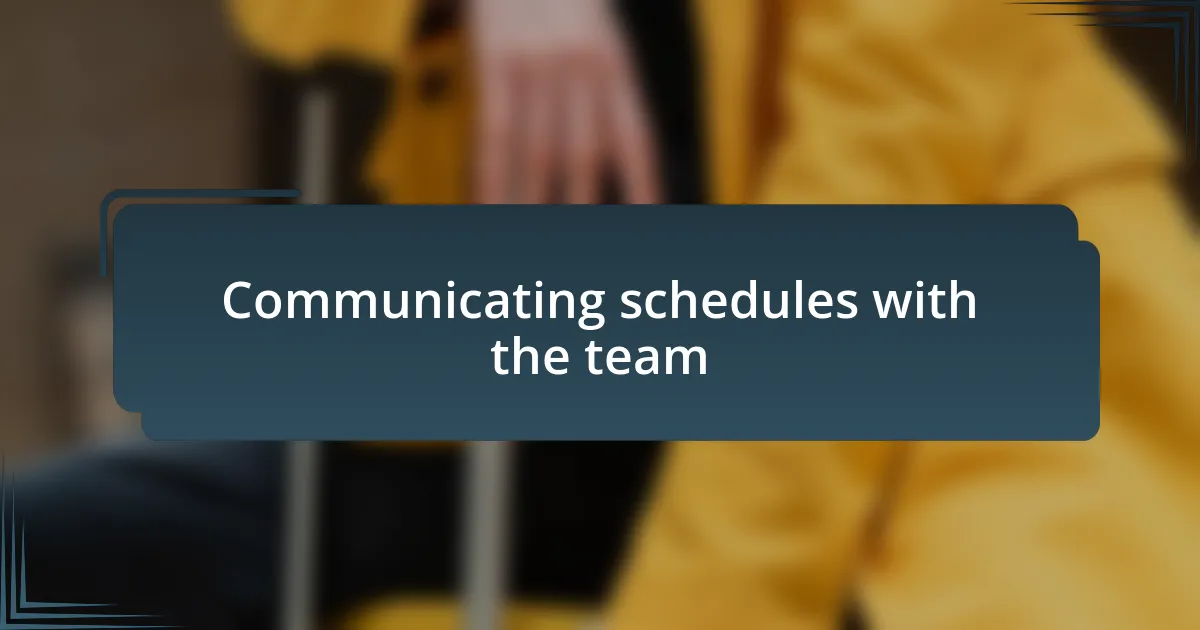 Communicating schedules with the team