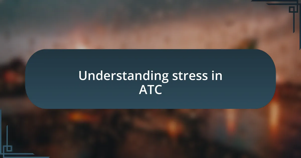 Understanding stress in ATC