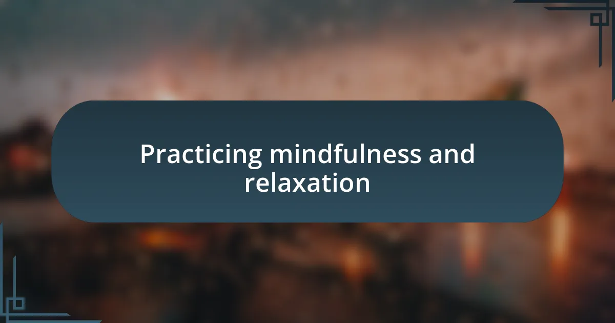 Practicing mindfulness and relaxation