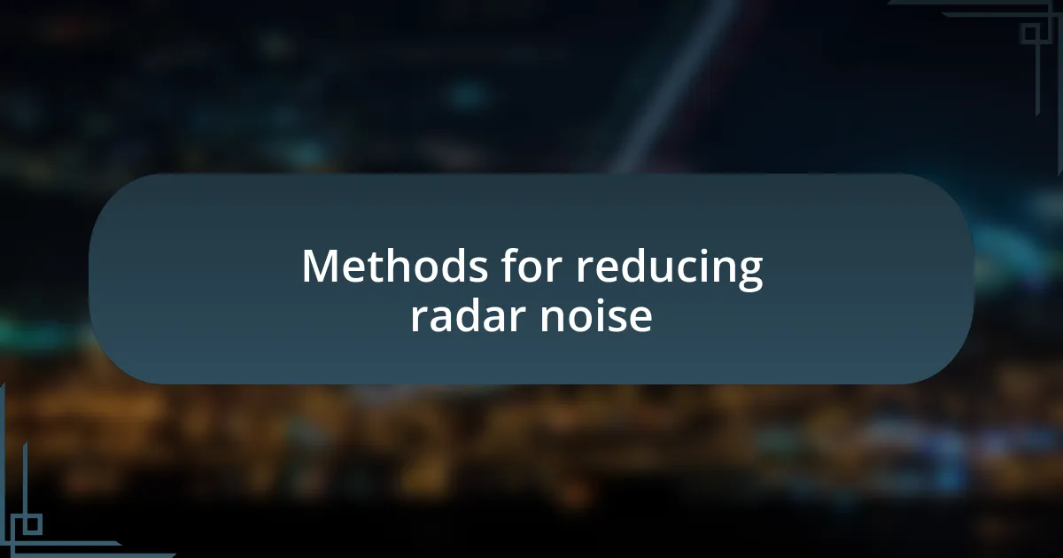 Methods for reducing radar noise