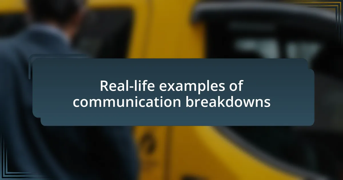 Real-life examples of communication breakdowns