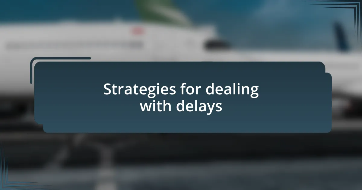 Strategies for dealing with delays