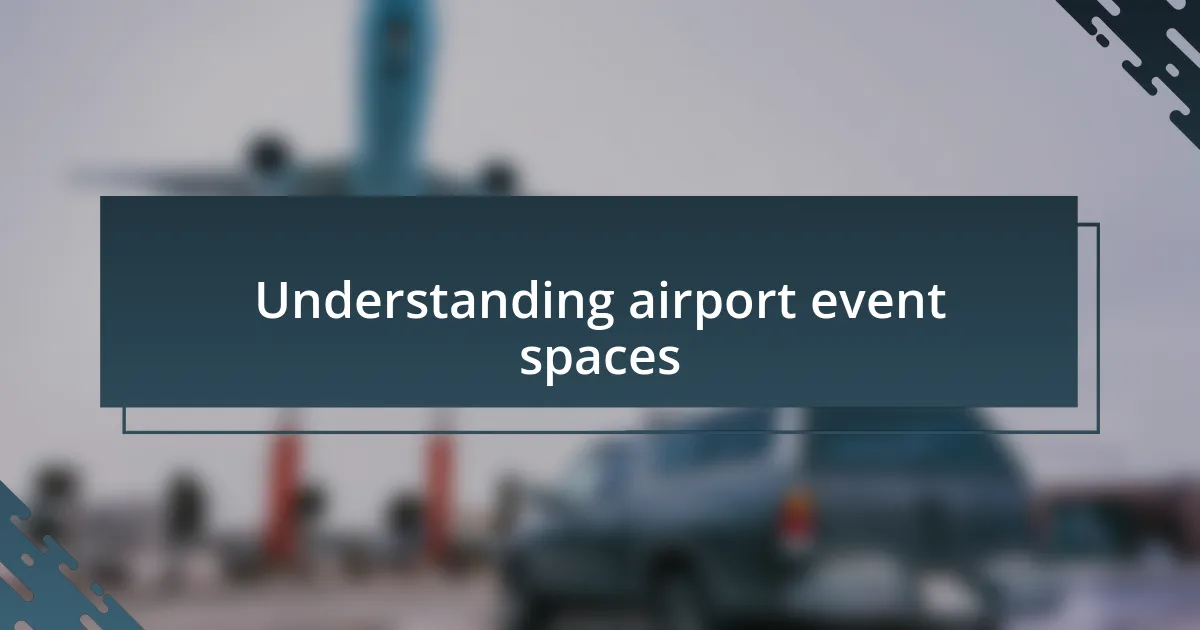 Understanding airport event spaces