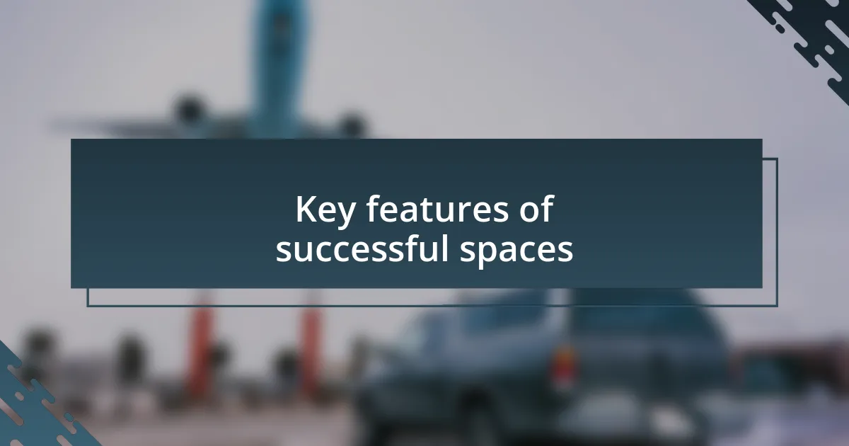 Key features of successful spaces