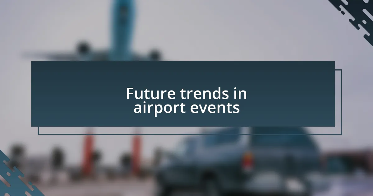 Future trends in airport events