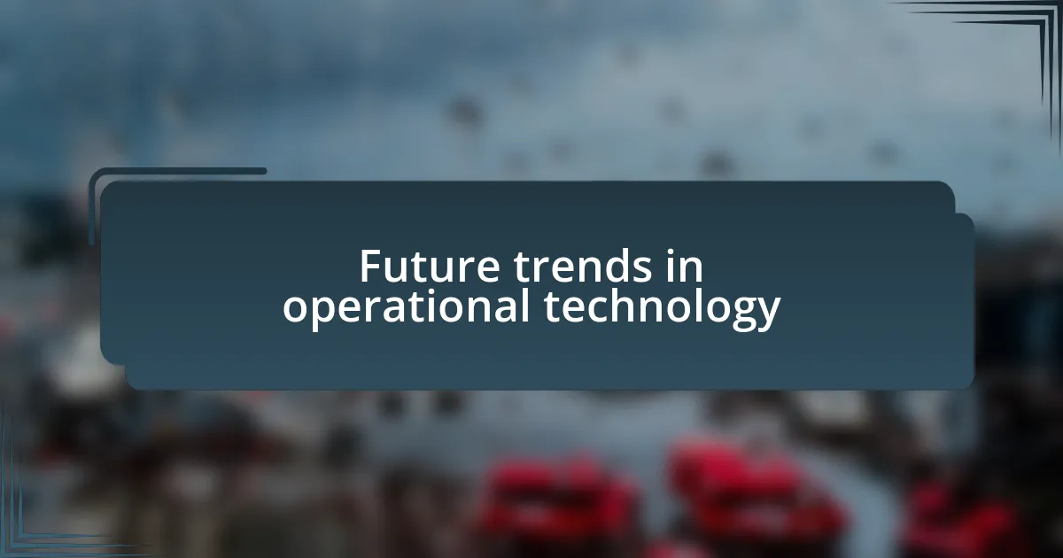 Future trends in operational technology