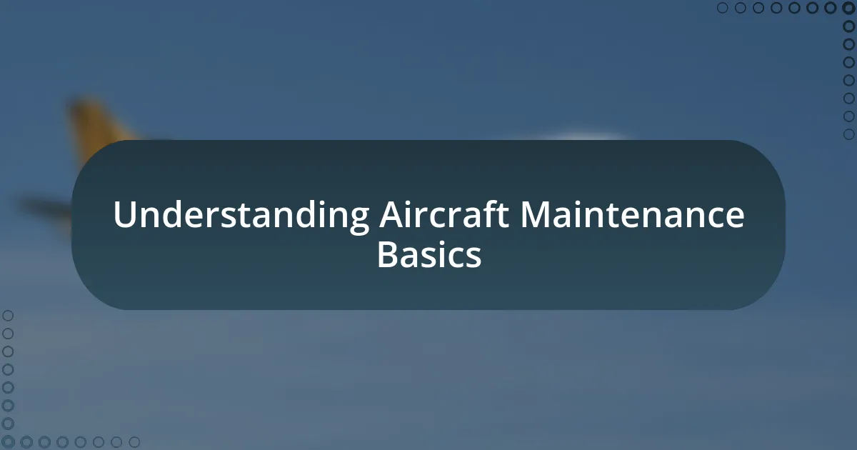 Understanding Aircraft Maintenance Basics