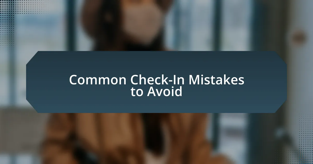 Common Check-In Mistakes to Avoid