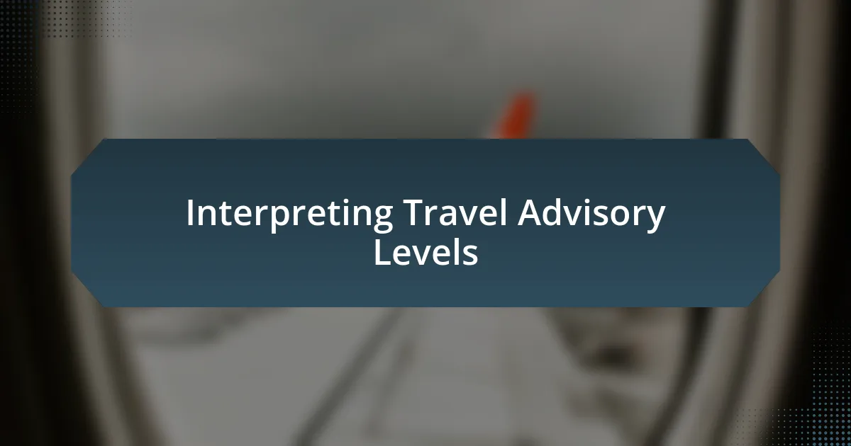 Interpreting Travel Advisory Levels