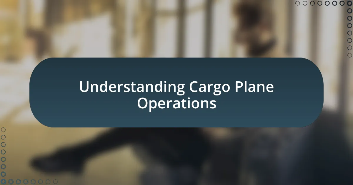 Understanding Cargo Plane Operations