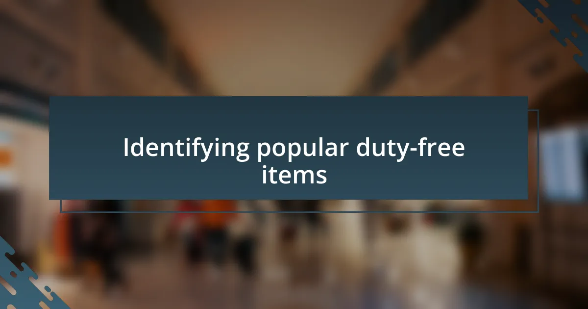 Identifying popular duty-free items