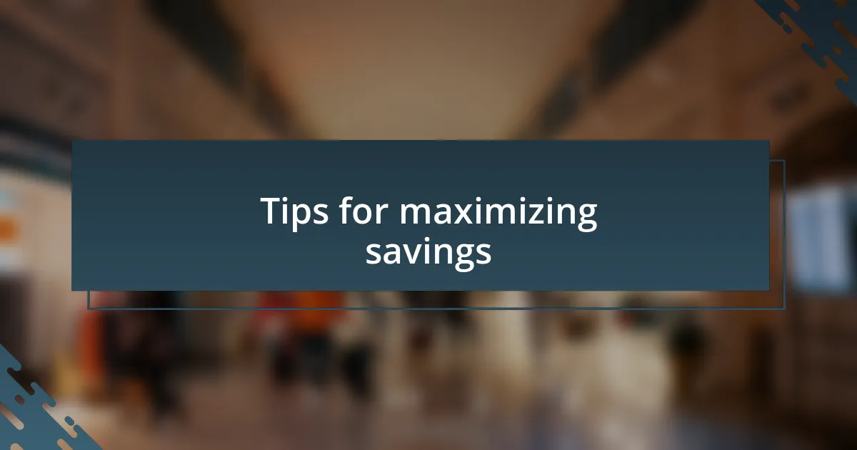 Tips for maximizing savings