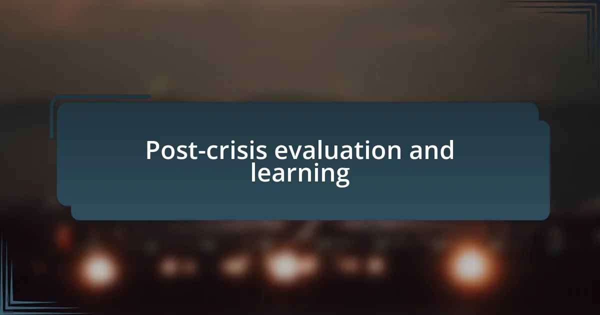 Post-crisis evaluation and learning