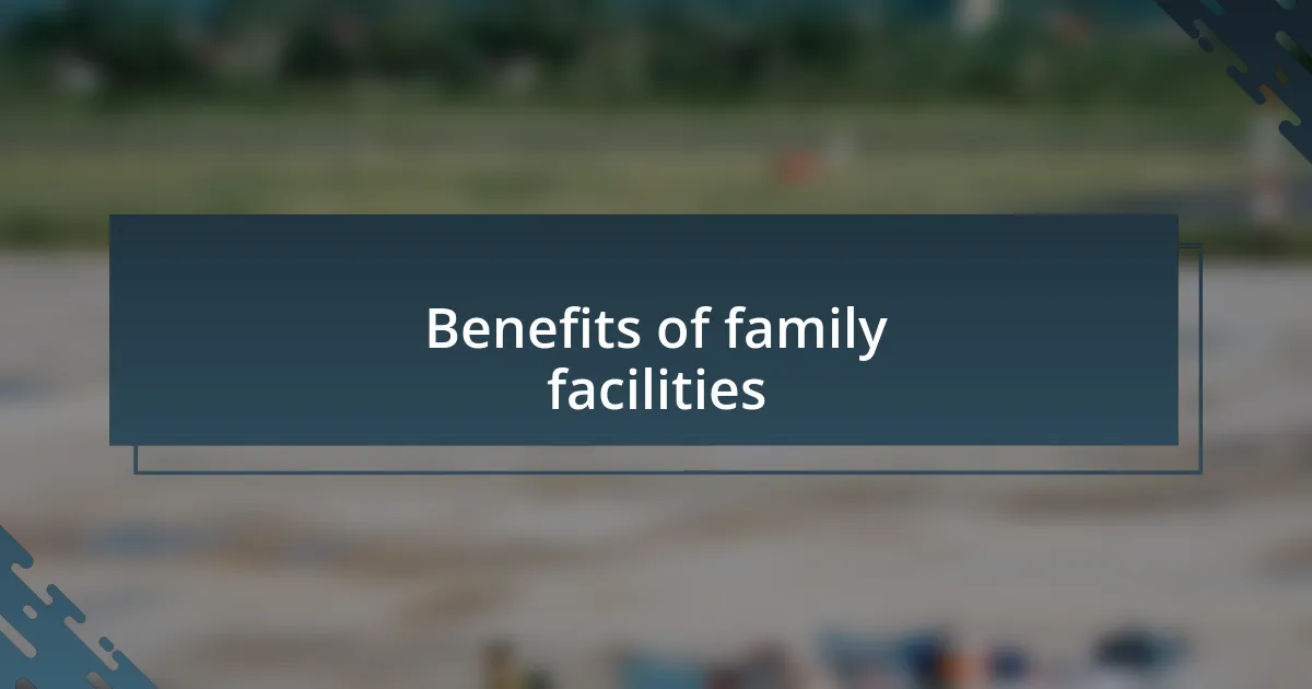 Benefits of family facilities