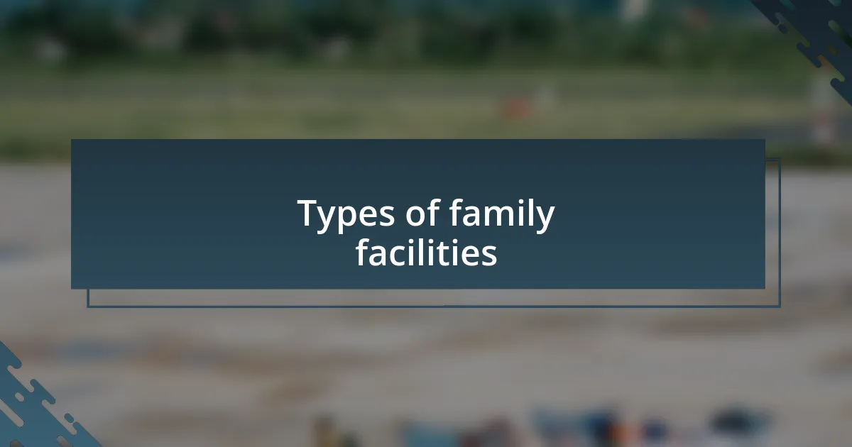 Types of family facilities