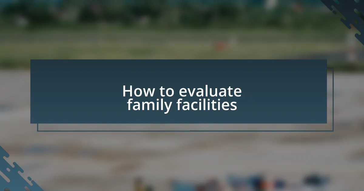 How to evaluate family facilities