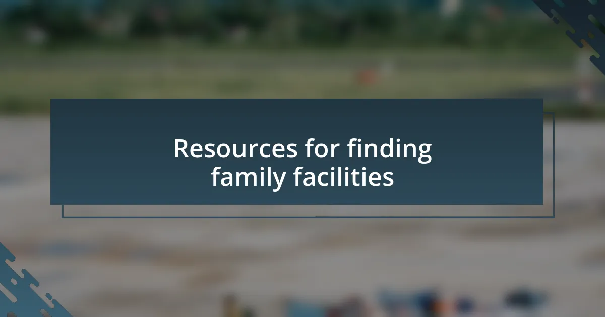 Resources for finding family facilities