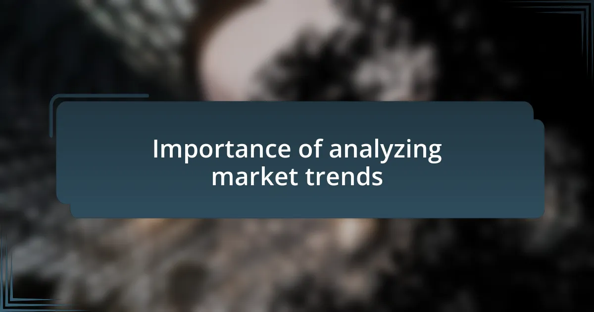 Importance of analyzing market trends