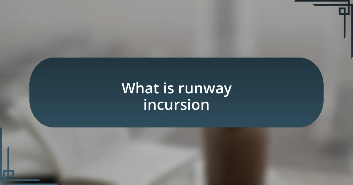 What is runway incursion