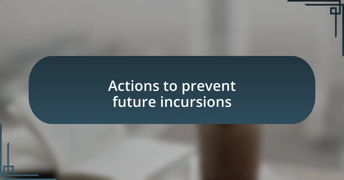 Actions to prevent future incursions