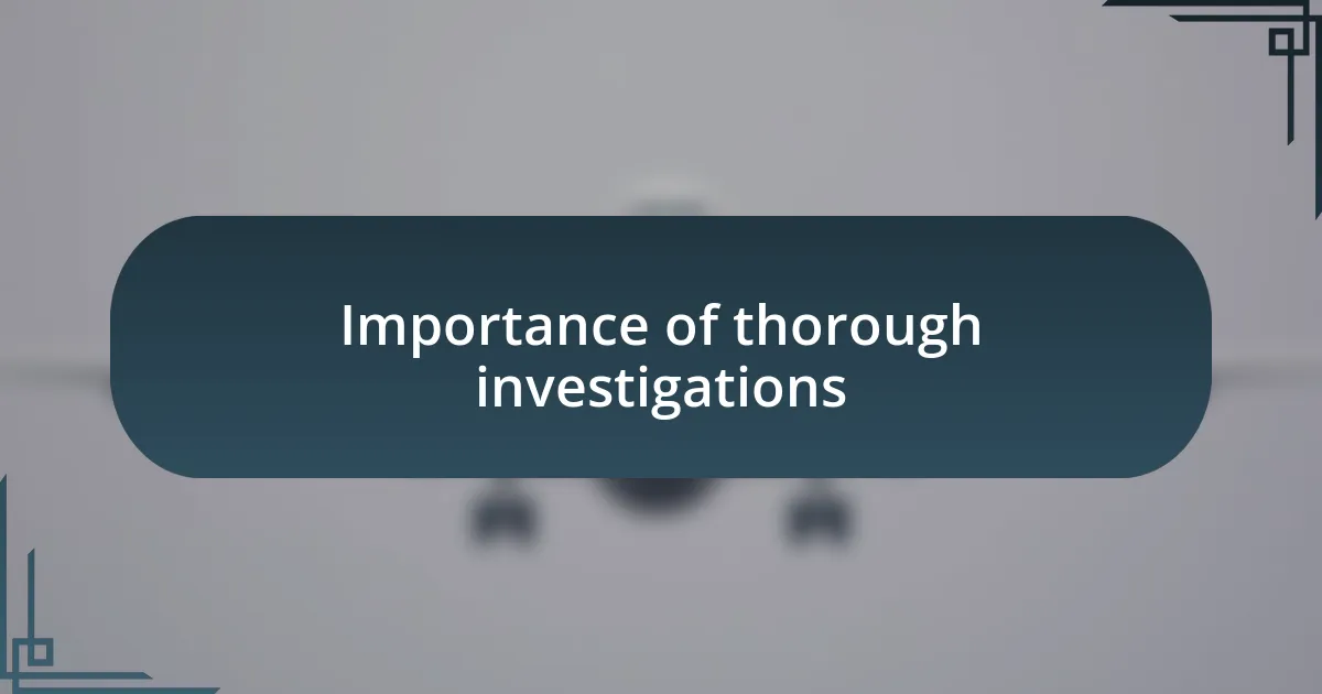 Importance of thorough investigations