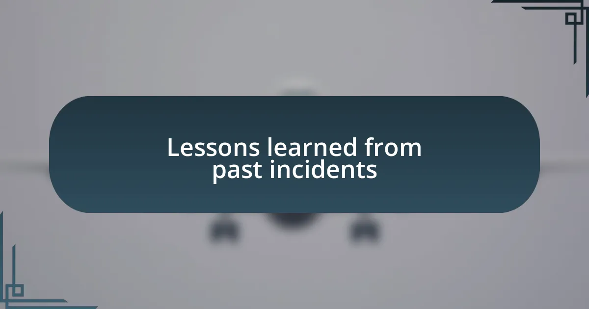 Lessons learned from past incidents