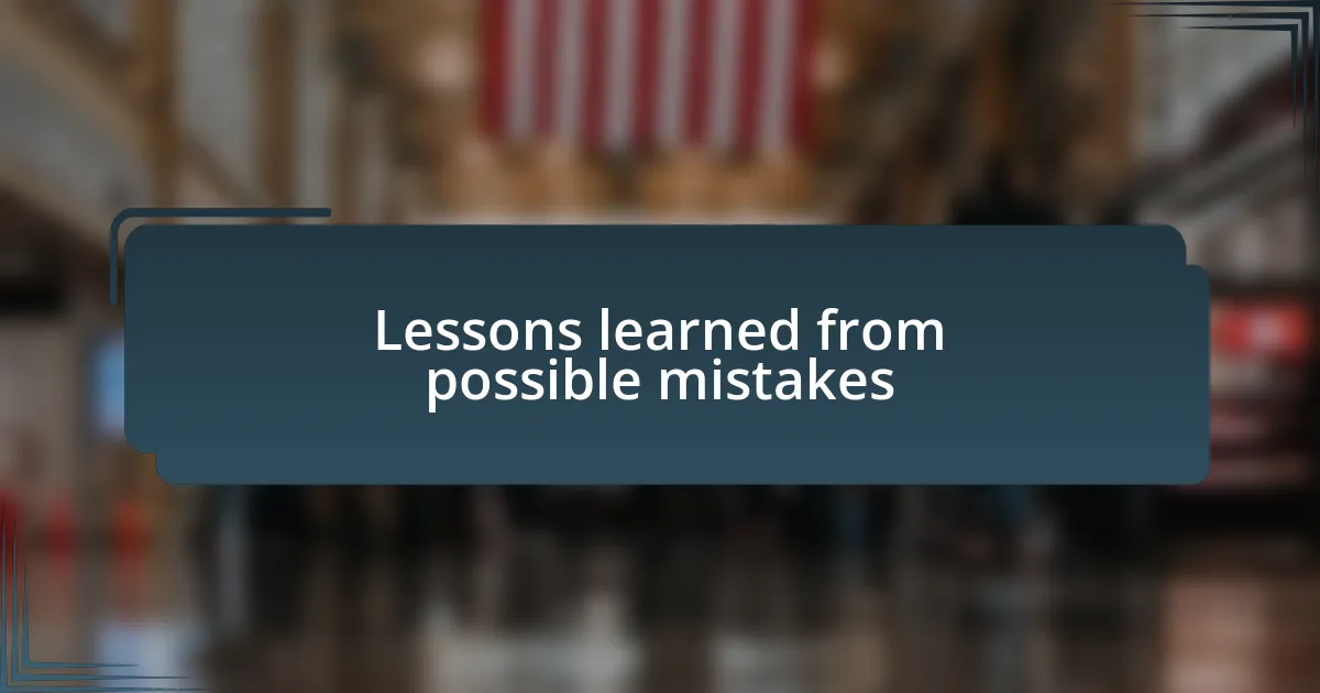 Lessons learned from possible mistakes