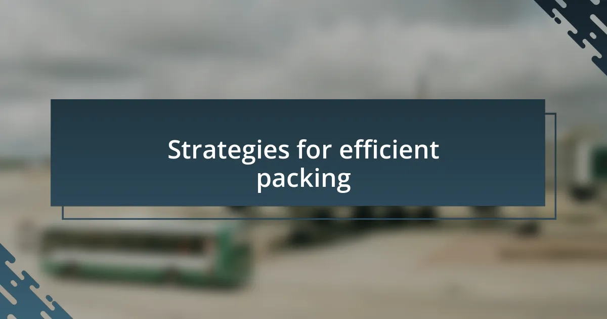 Strategies for efficient packing