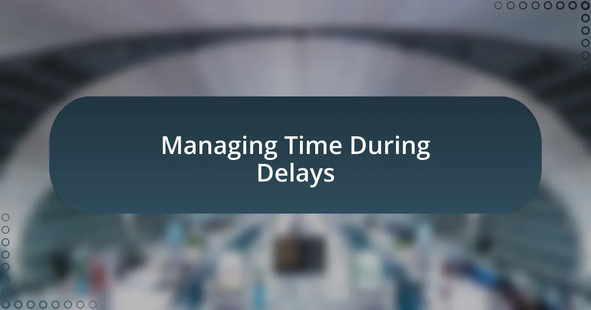 Managing Time During Delays