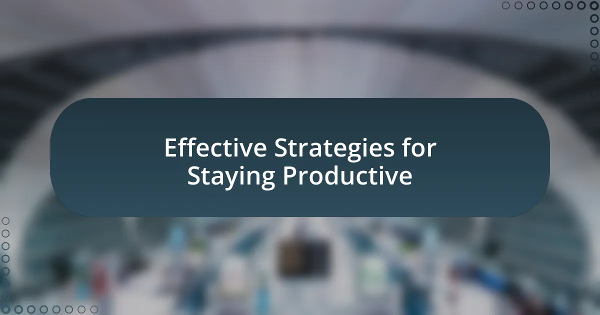 Effective Strategies for Staying Productive