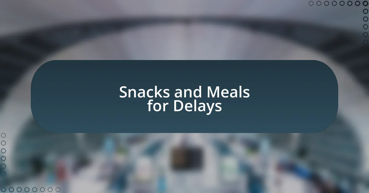 Snacks and Meals for Delays